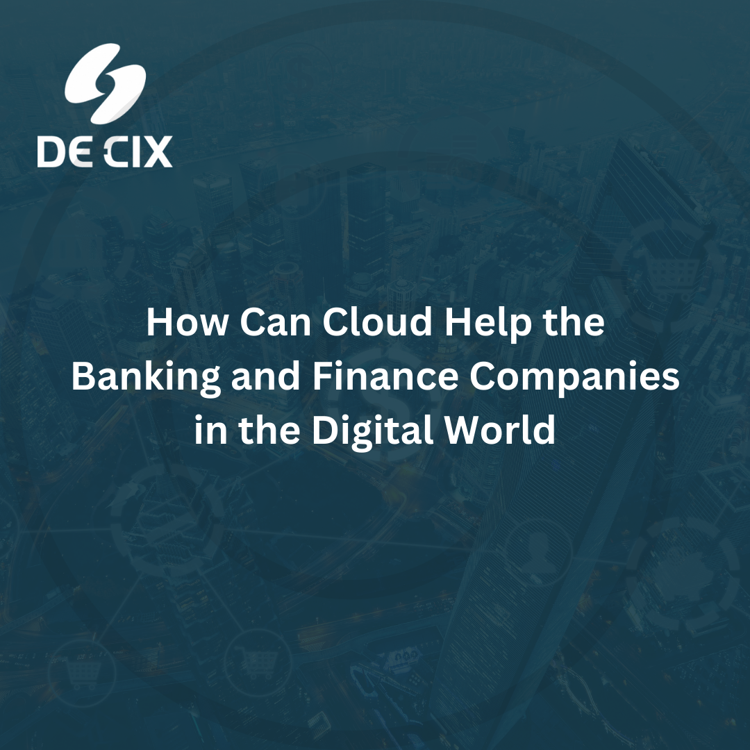 How Can Cloud Help the Banking and Finance Companies in the Digital World