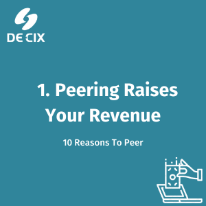 10 Reasons to peer: 1. Peering Raises Your Revenue