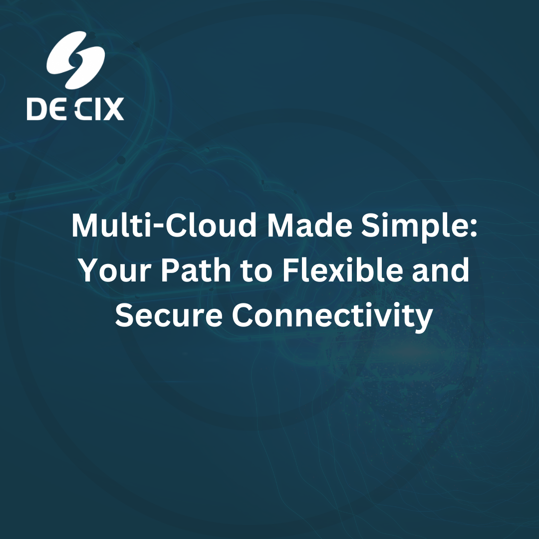 Multi-Cloud Made Simple: Your Path To Flexible And Secure Connectivity